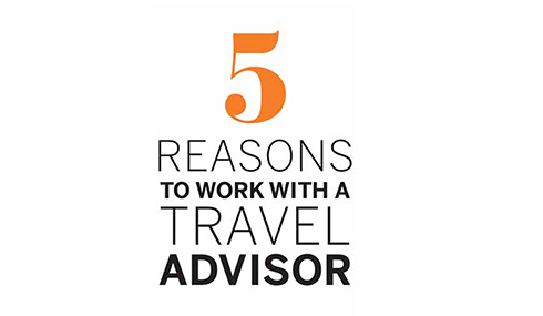 Five Reasons to Work with a Travel Advisor